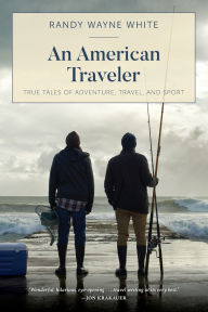 Title: American Traveler: True Tales of Adventure, Travel, and Sport, Author: Randy Wayne White