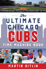 The Ultimate Chicago Cubs Time Machine Book