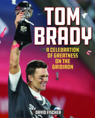 Free new books download Tom Brady: A Celebration of Greatness on the Gridiron by  9781493052226 (English literature)