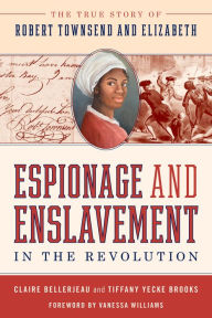 Free amazon books to download for kindle Espionage and Enslavement in the Revolution: The True Story of Robert Townsend and Elizabeth by Claire Bellerjeau, Tiffany Yecke Brooks MOBI (English Edition) 9781493052479