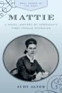 Mattie: A Novel Inspired by Nebraska's First Female Physician