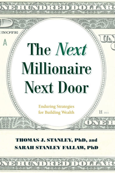 The Next Millionaire Next Door: Enduring Strategies for Building Wealth