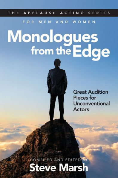 Monologues from the Edge: Great Audition Pieces for Unconventional Actors