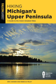 Hiking Michigan's Upper Peninsula: A Guide to the Area's Greatest Hikes