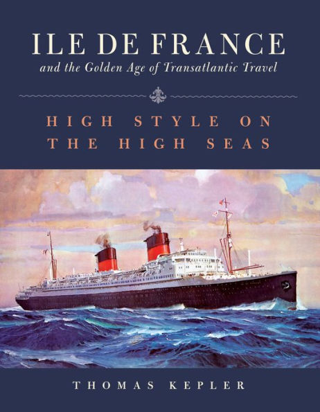the Ile de France and Golden Age of Transatlantic Travel: High Style on Seas