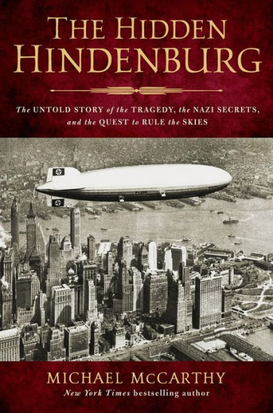 The Hidden Hindenburg: The Untold Story of the Tragedy, the Nazi Secrets, and the Quest to Rule the Skies