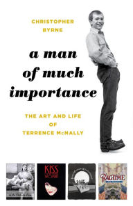 Title: A Man of Much Importance: The Art and Life of Terrence McNally, Author: Christopher Byrne