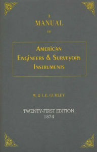 Title: Manual of American Engineer's and Surveyor's Instruments, Author: L. E. Gurley