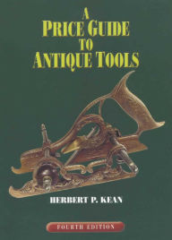 Title: Price Guide to Antique Tools, Author: Herbert P. Kean