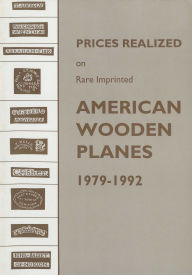 Title: Prices Realized on Rare Imprinted American Wooden Planes - 1979-1992, Author: Emil Pollak
