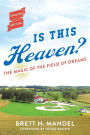 Is This Heaven?: The Magic of the Field of Dreams