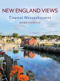 Title: New England Views: Coastal Massachusetts, Author: Mark Kanegis