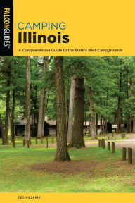 Title: Camping Illinois: A Comprehensive Guide To The State's Best Campgrounds, Author: Ted Villaire