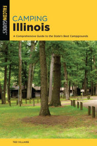 Title: Camping Illinois: A Comprehensive Guide To The State's Best Campgrounds, Author: Ted Villaire