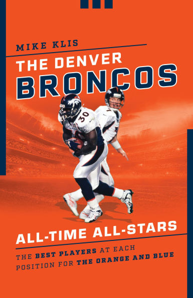 the Denver Broncos All-Time All-Stars: Best Players at Each Position for Orange and Blue