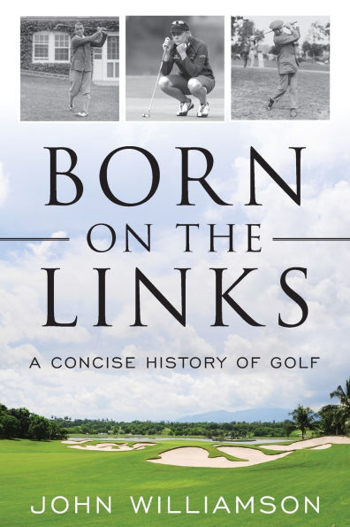 Born on the Links: A Concise History of Golf