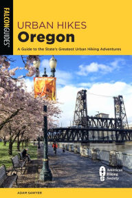 Title: Urban Hikes Oregon: A Guide to the State's Greatest Urban Hiking Adventures, Author: Adam Sawyer