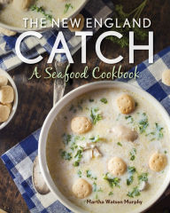 Title: The New England Catch: A Seafood Cookbook, Author: Martha Watson Murphy