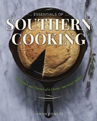 Essentials of Southern Cooking: Techniques And Flavors Of A Classic American Cuisine