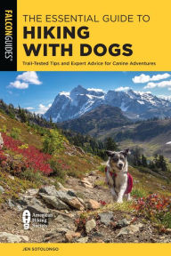 Title: The Essential Guide to Hiking with Dogs: Trail-Tested Tips and Expert Advice for Canine Adventures, Author: 