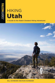 Title: Hiking Utah: A Guide to Utah's Greatest Hiking Adventures, Author: Bill Schneider