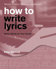 Title: How to Write Lyrics: Better Words for Your Songs, Author: Rikky Rooksby