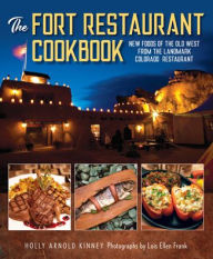 Title: The Fort Restaurant Cookbook: New Foods of the Old West from the Landmark Colorado Restaurant, Author: Holly Arnold Kinney