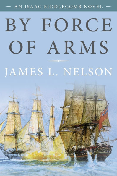 By Force of Arms: An Isaac Biddlecomb Novel