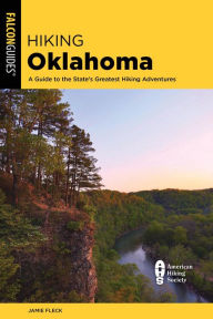 Title: Hiking Oklahoma: A Guide to the State's Greatest Hiking Adventures, Author: Jamie Fleck