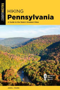 Title: Hiking Pennsylvania: A Guide to the State's Greatest Hikes, Author: John L. Young