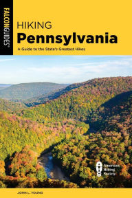 Title: Hiking Pennsylvania: A Guide to the State's Greatest Hikes, Author: John L. Young
