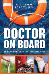 Title: Doctor on Board: Ship's Medicine Chest and Care on the Water, Author: William Forgey M.D.