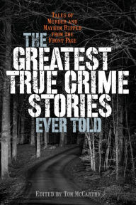 Free accounts books download The Greatest True Crime Stories Ever Told: Tales of Murder and Mayhem Ripped from the Front Page by  PDB