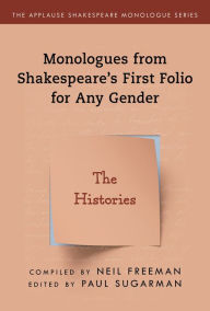 Title: Monologues from Shakespeare's First Folio for Any Gender: The Histories, Author: Neil Freeman