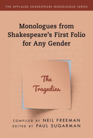 Title: Monologues from Shakespeare's First Folio for Any Gender: The Tragedies, Author: Neil Freeman