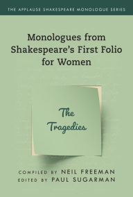 Title: Monologues from Shakespeare's First Folio for Women: The Tragedies, Author: Neil Freeman