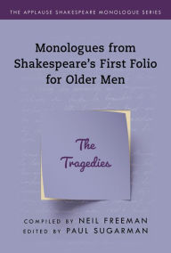 Title: Monologues from Shakespeare's First Folio for Older Men: The Tragedies, Author: Neil Freeman