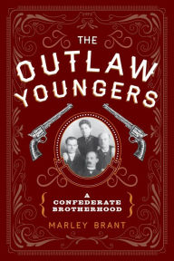 Title: The Outlaw Youngers: A Confederate Brotherhood, Author: Marley Brant