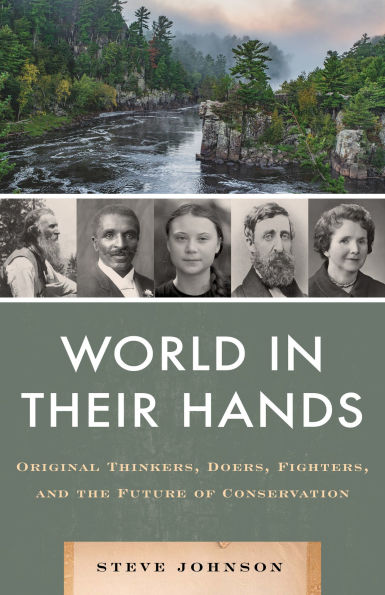 World their Hands: Original Thinkers, Doers, Fighters, and the Future of Conservation
