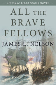 Title: All the Brave Fellows: An Isaac Biddlecomb Novel, Author: James L. Nelson