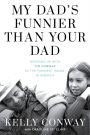 My Dad's Funnier than Your Dad: Growing Up with Tim Conway in the Funniest House in America