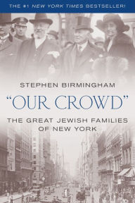 Download ebooks google books online Our Crowd: The Great Jewish Families of New York by Stephen Birmingham 9781493057757 MOBI (English Edition)