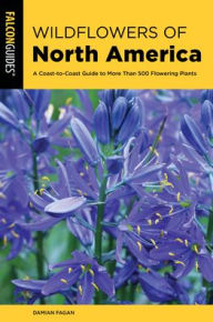 Title: Wildflowers of North America: A Coast-to-Coast Guide to More than 500 Flowering Plants, Author: Damian Fagan