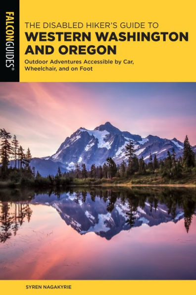 The Disabled Hiker's Guide to Western Washington and Oregon: Outdoor Adventures Accessible by Car, Wheelchair, on Foot
