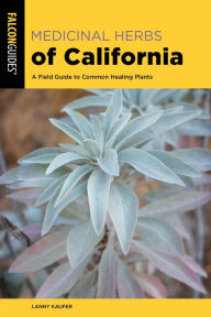 Title: Medicinal Herbs of California: A Field Guide to Common Healing Plants, Author: Lanny Kaufer