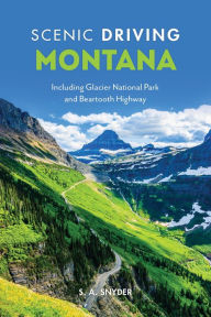 Title: Scenic Driving Montana: Including Glacier National Park and Beartooth Highway, Author: S. A. Snyder