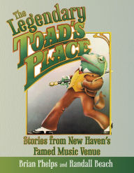 Free ebooks to download for android The Legendary Toad's Place: Stories from New Haven's Famed Music Venue 9781493058600 (English literature)