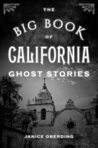 Title: The Big Book of California Ghost Stories, Author: Janice Oberding Ghost Hunt Conference Lea