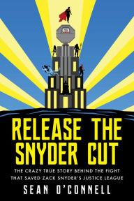 Rapidshare ebooks and free ebook download Release the Snyder Cut: The Crazy True Story Behind the Fight That Saved Zack Snyder's Justice League CHM 9781493059034 in English by Sean O'Connell