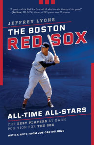 Title: The Boston Red Sox All-Time All-Stars: The Best Players at Each Position for the Sox, Author: Jeffrey Lyons